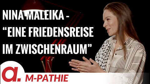 M-PATHIE – Zu Gast heute: Nina Maleika “Eine Friedensreise im Zwischenraum”