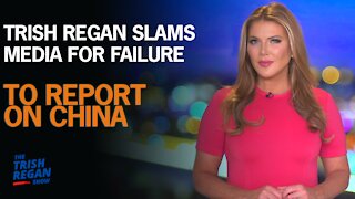 Trish Regan Slams Media For Failure to Report on China