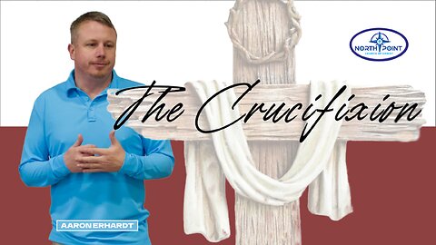 North Point Church Sermon 2024-03-24 — The Crucifixion