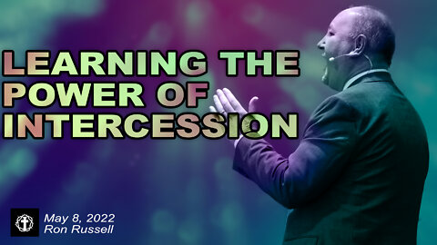 "Learning the Power of Intercession" | Pastor Ron Russell