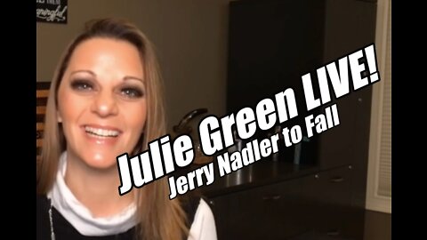 Julie Green LIVE! Jerry Nadler to Fall. Whistleblowers! B2T Show, Aug 25, 2022