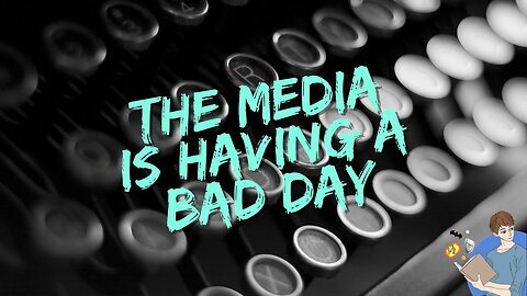 The Media Is Having An Awful, No Good, Very Bad Day