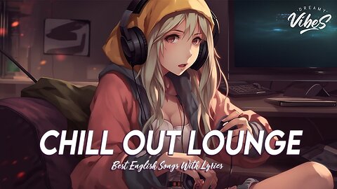 Chill Out Lounge 🌸 Top 100 Chill Out Songs Playlist Motivational English Songs With Lyrics (1)