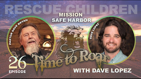 Time To Roar #26 - Mission Safe Harbor with Dave Lopez