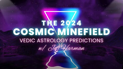 The Cosmic Minefield that's 2024 - Vedic Astrology Predictions w/Jeff Harman