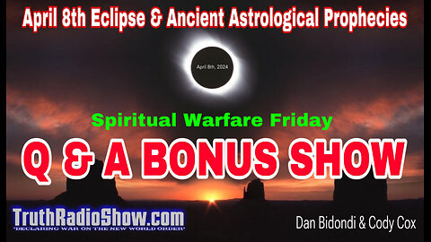 April 8th Eclipse & Ancient Astrological Prophecies Q & A BONUS SHOW 11pm et