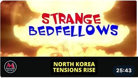 Part 5: Strange Bedfellows: North Korea Tensions Escalate