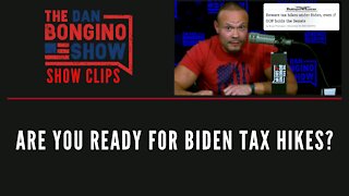 Are You Ready For Biden Tax Hikes? - Dan Bongino Show Clips