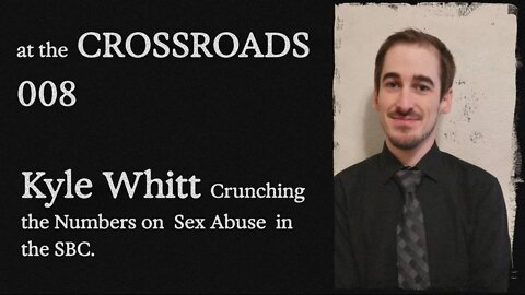 #8 - Kyle Whitt - Crunching the Numbers on Sex Abuse in the SBC