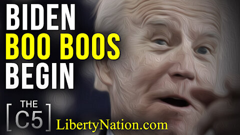 Biden Boo Boos Begin – C5