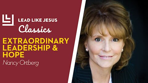 Leadership Classics: Nancy Ortberg | EXTRAORDINARY LEADERSHIP & HOPE