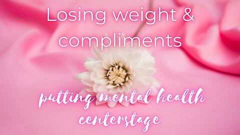 🌹🌙 Losing weight and compliments : putting mental health centerstage