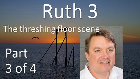 Ruth Chapter 3 - The late night threshing floor scene, where Ruth asks Boaz to marry her