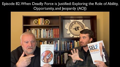 Episode 82. When Deadly Force is Justified: The Role of Ability, Opportunity, and Jeopardy (AOJ)