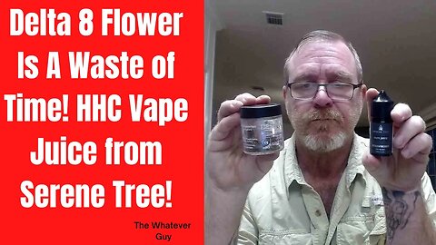 Delta 8 Flower Is A Waste of Time! HHC Vape Juice from Serene Tree!
