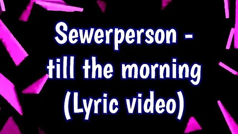 Sewerperson - till the morning (Lyrics) 🎶 #music #songlyrics #lyricvideo