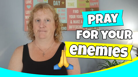 Why Should You Pray For Your Enemies?