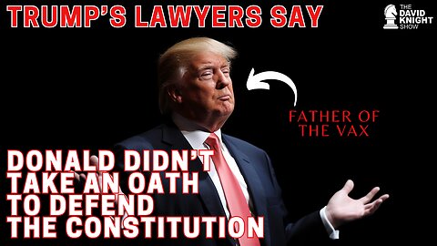 Trump's Lawyers: He DID NOT Take an Oath to Uphold The Constitution!