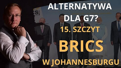 Alternatywa dla G7? 15. Szczyt BRICS w Johannesburgu | Odc. 733 - dr Leszek Sykulski