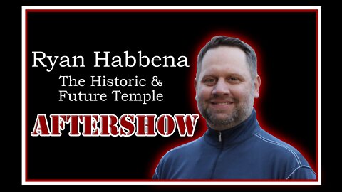 Ryan Habbena: The Historic and Future Temple — AFTERSHOW