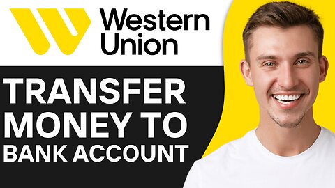 HOW TO TRANSFER MONEY FROM WESTERN UNION TO BANK ACCOUNT