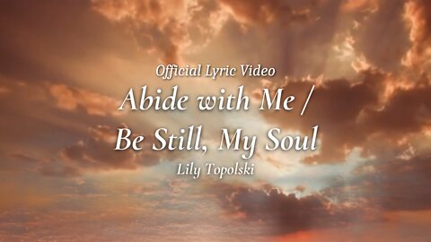 Lily Topolski - Abide with Me / Be Still, My Soul (Official Lyric Video)