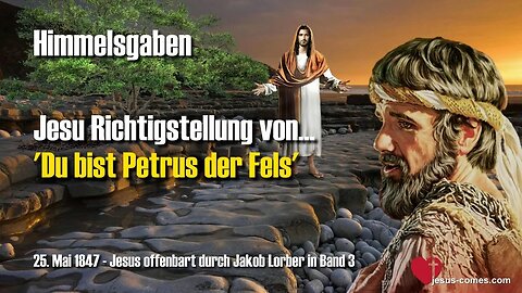 Jesu Richtigstellung von... Du bist Petrus der Fels ❤️ Himmelsgaben durch Jakob Lorber