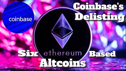 Coinbase's Delisting Six Ethereum-Based Altcoins