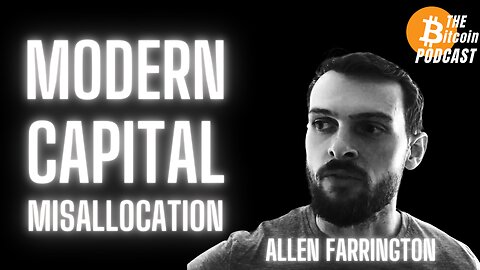 Modern Capital Misallocation: Allen Farrington (Bitcoin Talk on THE Bitcoin Podcast)