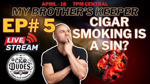 My Brother's Keeper - Join The Cigar Dudes as we discuss the Sin of smoking cigars, or is it?