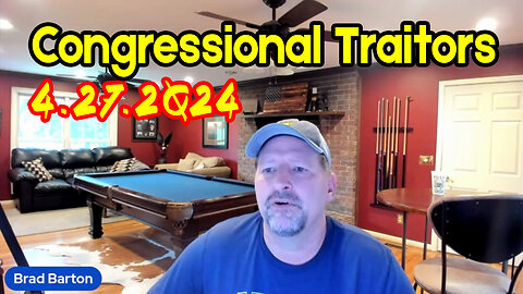 Congressional Traitors 4.27.2Q24 with Brad Barton