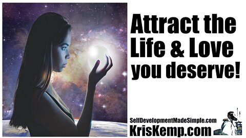 Attract the Life and Love you deserve: Simple strategy, powerful results