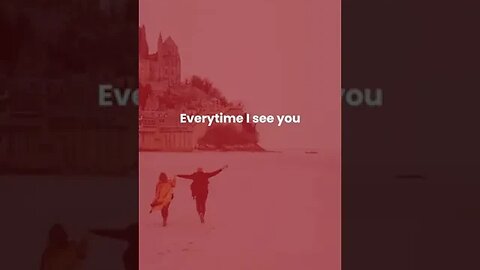 Everytime I see you, I feel love
