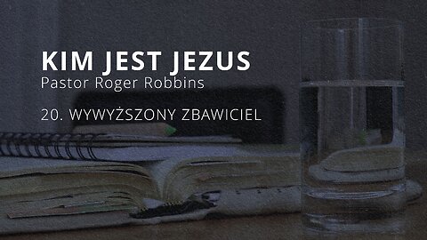 2023.12.27 - ChIBiM - KIM JEST JEZUS cz20 - WYWYZSZONY ZBAWICIEL - Pastor Roger