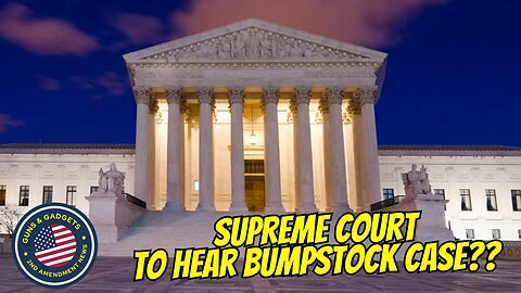 Supreme Court To Hear Bumpstock Case??