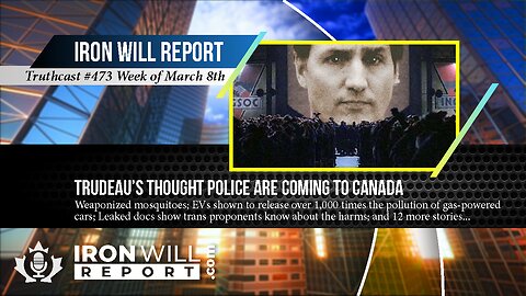 IWR News for March 8th: Trudeau’s Thought Police are Coming to Canada