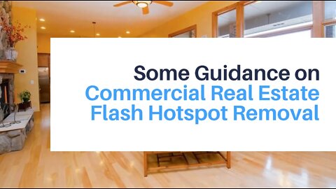 Some Guidance on Commercial Real Estate Flash Hotspot Removal