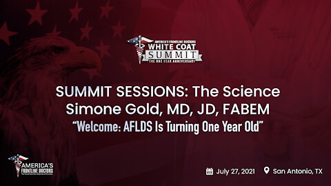 SUMMIT SESSIONS: The Science ~ Simone Gold, MD, JD ~ “Welcome: AFLDS Is Turning One Year Old”