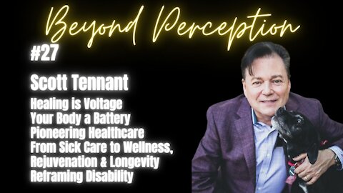 #27 | Healing is Voltage + Body a Battery + From Sick Care to Wellness & Longevity! | Scott Tennant