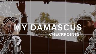 My Damascus episode 1: Checkpoints