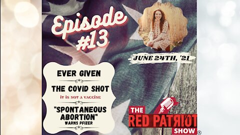 Episode #13: Ever Given • The COVID Shot: It Is NOT A Vaccine • “Spontaneous Abortion” Warns Pfizer