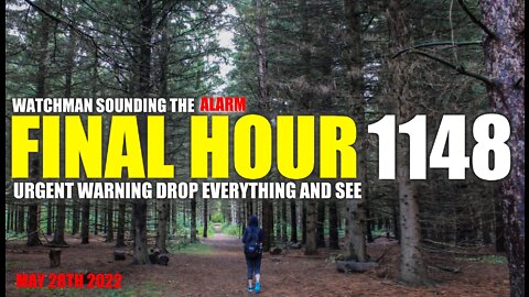 FINAL HOUR 1148 - URGENT WARNING DROP EVERYTHING AND SEE - WATCHMAN SOUNDING THE ALARM
