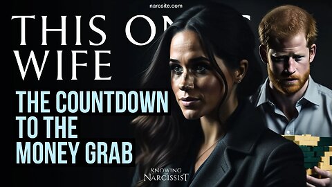 Countdown to the Money Grab (Meghan Markle)