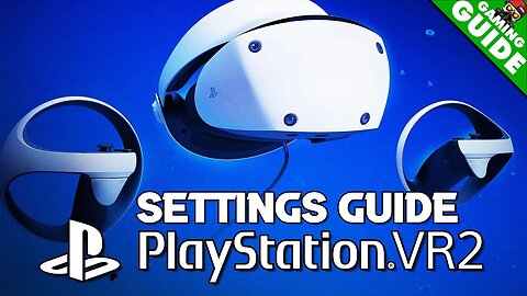 PlayStation VR2 - Full Settings Walkthrough
