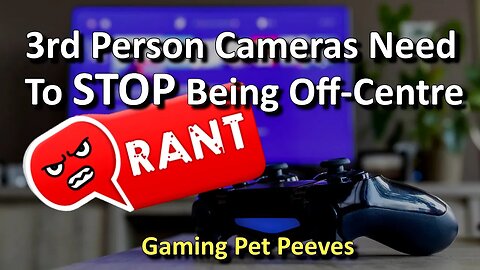 3rd Person Cameras Need To STOP Being Off-Centre - Gaming Pet Peeves #2