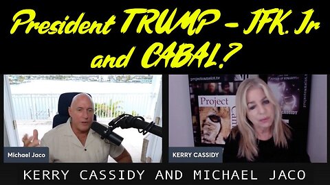Kerry Cassidy & Michael Jaco: President TRUMP - JFK. Jr and CABAL?