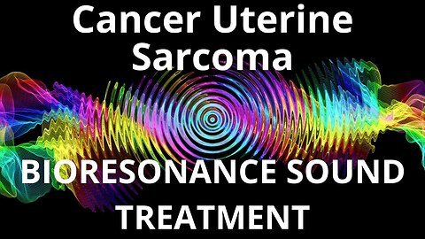 Cancer Uterine Sarcoma_Sound therapy session_Sounds of nature