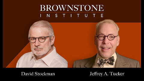 Brownstone Institute: Jeffrey Tucker interviews David Stockman