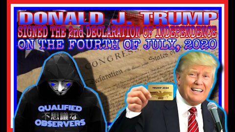 DONALD J. TRUMP SIGNED THE 2ND DECLARATION OF INDEPENDENCE JULY, 4TH, 2020.