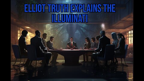 Elliot Truth explains the Illuminati